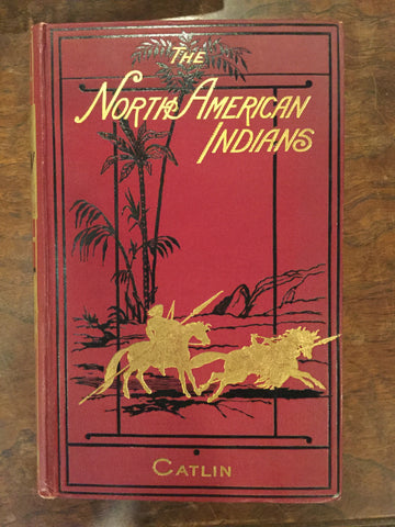 The North American Indian, with Three Hundred and Twenty Illustrations, Carefully Engraved fron the Author's Original Paintings, Two Volumes